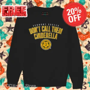 Vermont Soccer Don't Call Them Cinderella Shirt