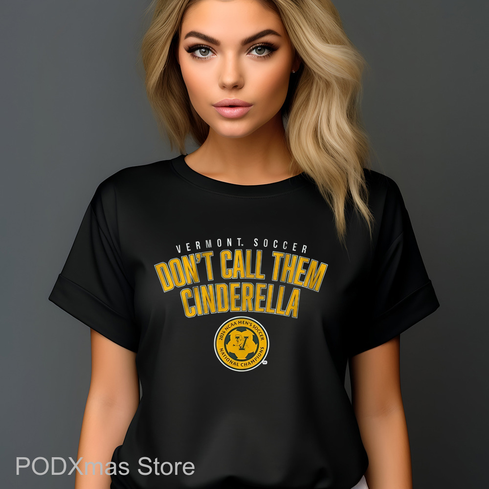 Vermont Soccer Don't Call Them Cinderella Shirt