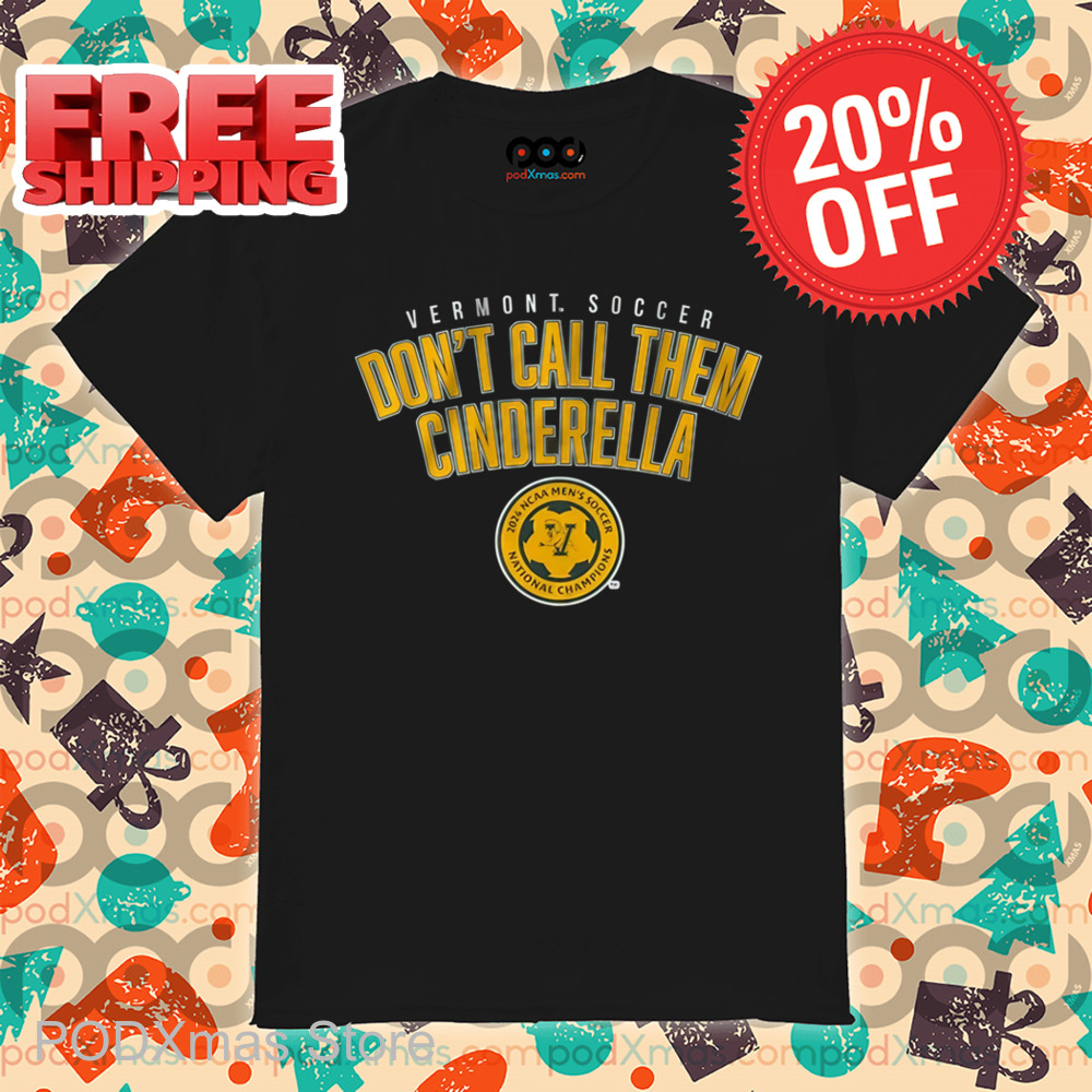 Vermont Soccer Don't Call Them Cinderella Shirt