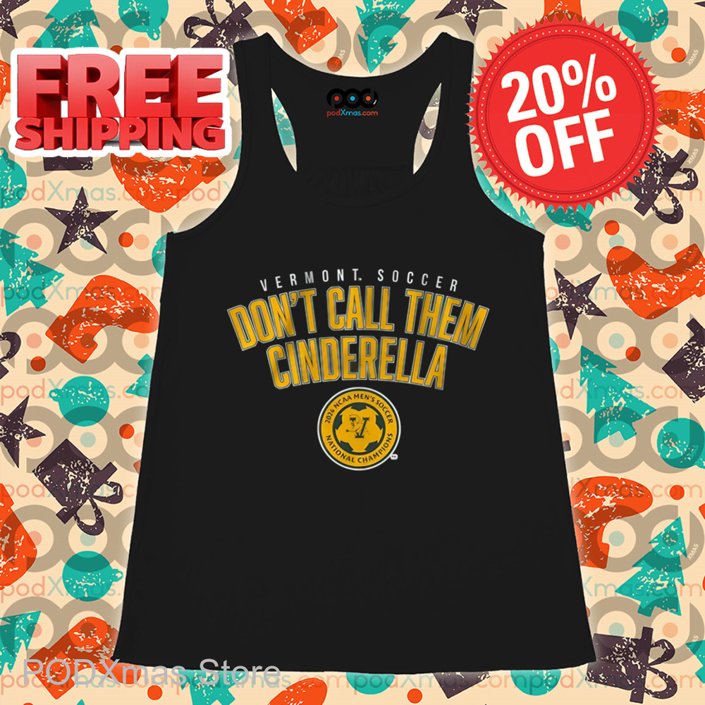 Vermont Soccer Don't Call Them Cinderella Shirt