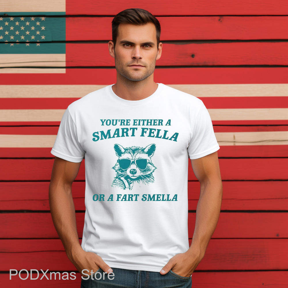 Raccoon You're Either A Smart Fella Or A Fart Smella Shirt