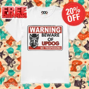 Warning Beware Of Updog No Trespassing Shirt
