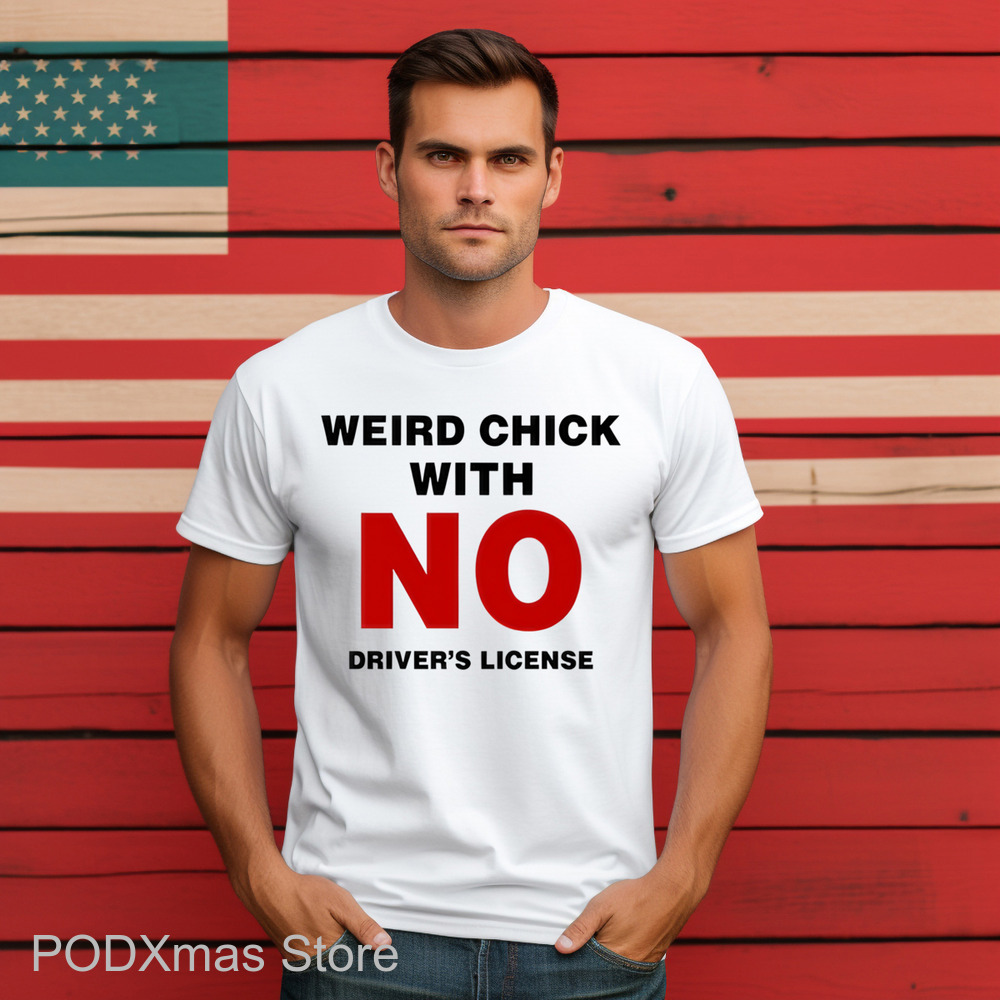 Weird Chick With No Driver's License Shirt