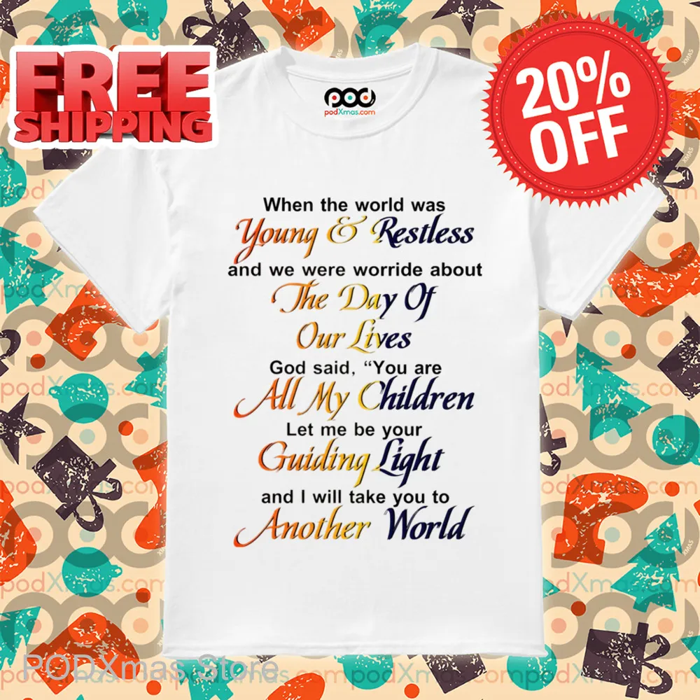 When The World Was Young And Restless And We Were Worried About The Day Of Our Lives Shirt