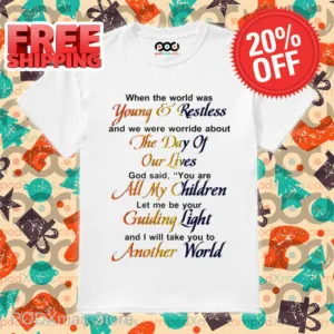 When The World Was Young And Restless And We Were Worried About The Day Of Our Lives Shirt