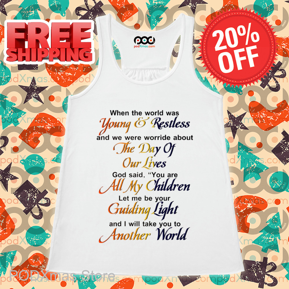 When The World Was Young And Restless And We Were Worried About The Day Of Our Lives Shirt