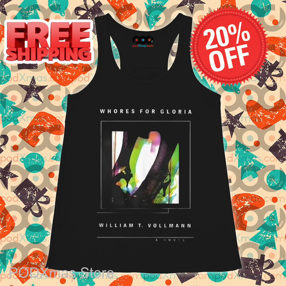 Whores For Gloria William T Vollmann A Novel Shirt