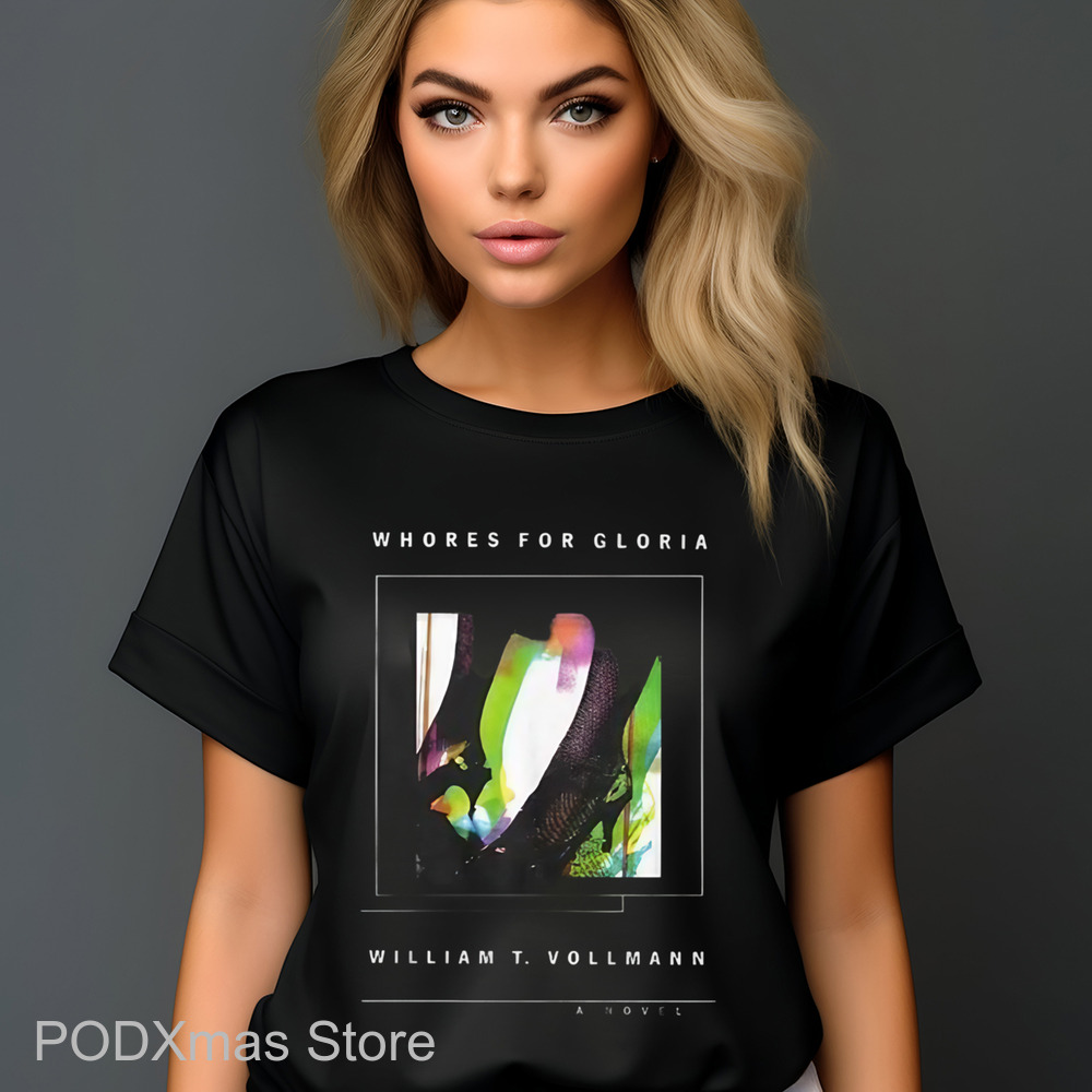 Whores For Gloria William T Vollmann A Novel Shirt
