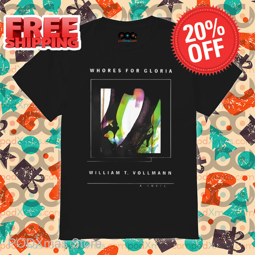 Whores For Gloria William T Vollmann A Novel Shirt