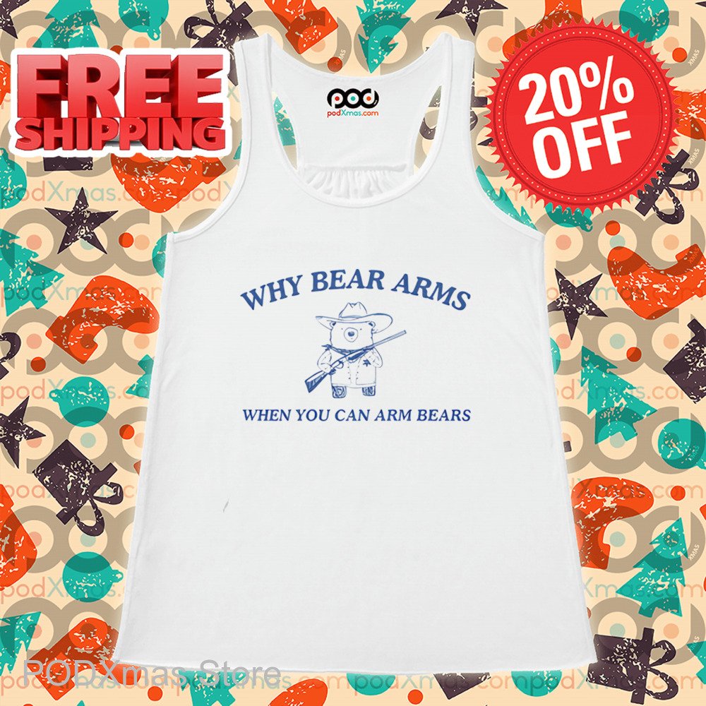 Why Bear Arms When You Can Arm Bears Shirt