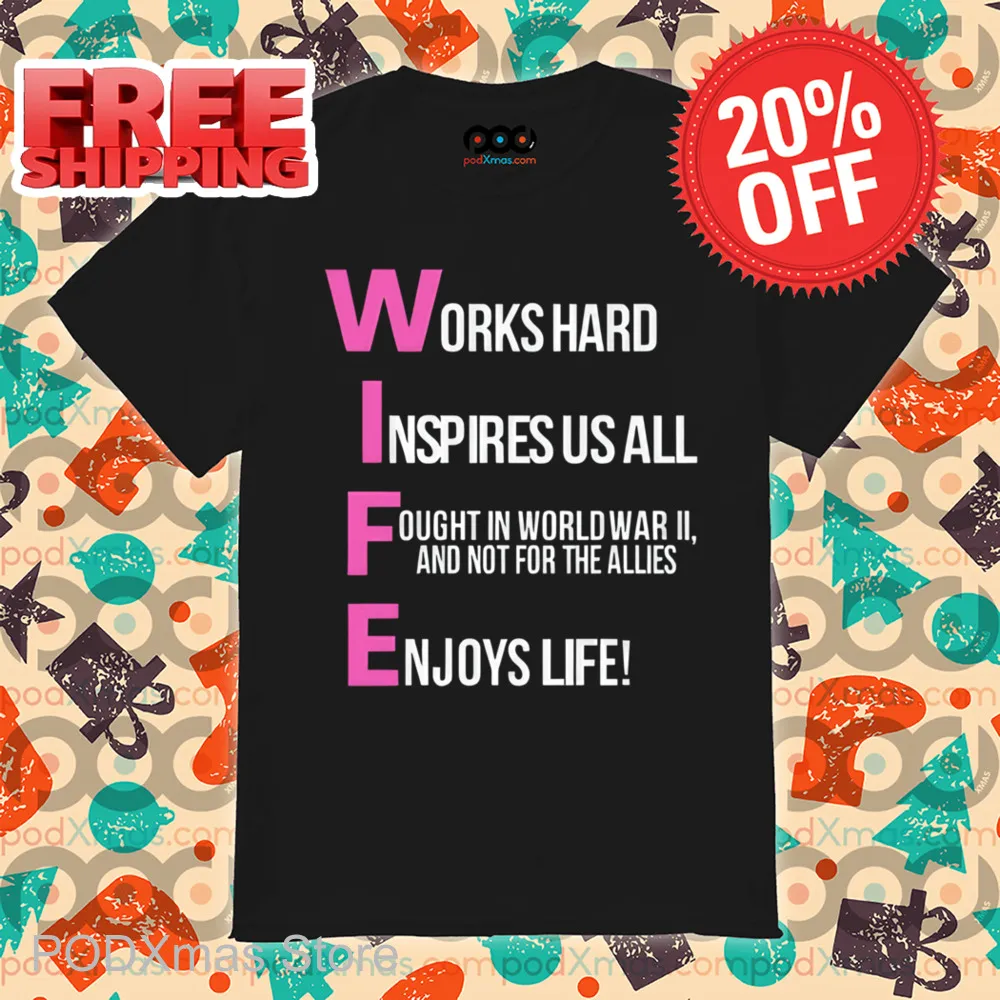Wife Works Hard Inspires Us All Fought In World War 2 And Not For The Allies Enjoys Life Shirt