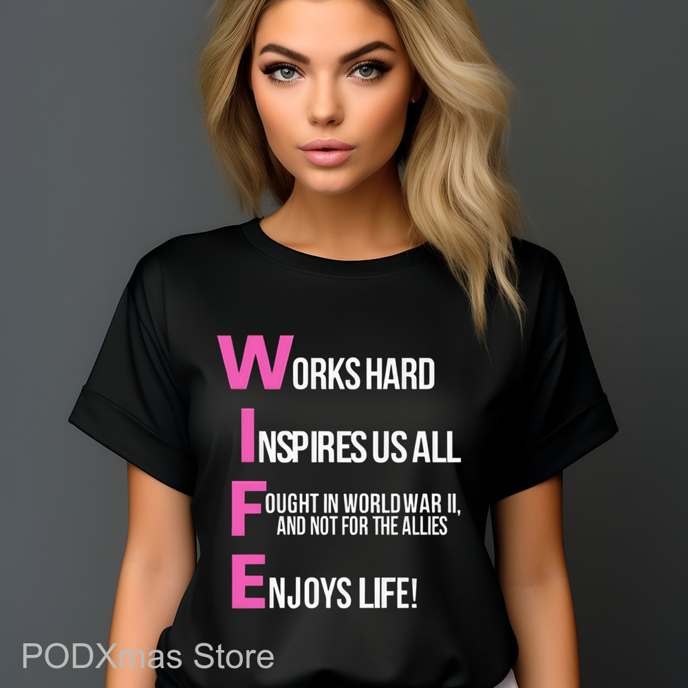 Wife Works Hard Inspires Us All Fought In World War 2 And Not For The Allies Enjoys Life Shirt
