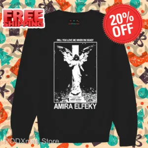 Will You Love Me When I'm Dead Amira Elfeky Shirt