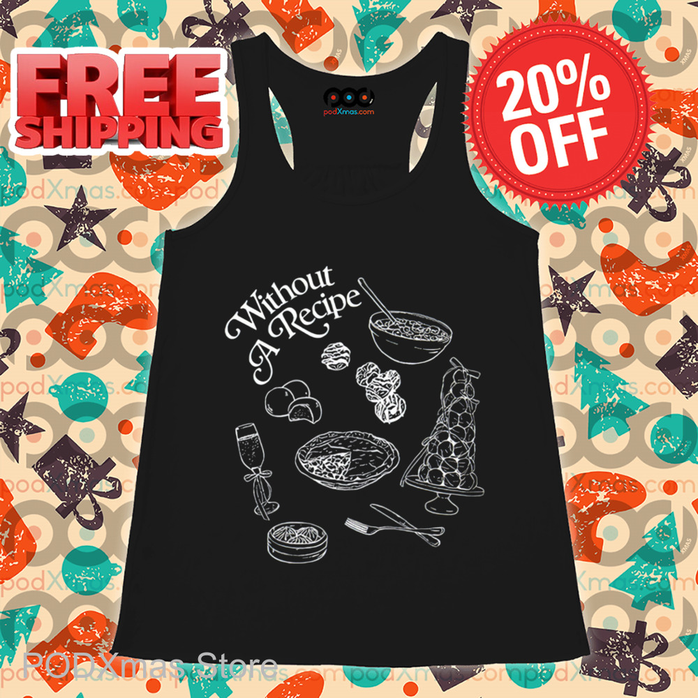 Without A Recipe Shirt