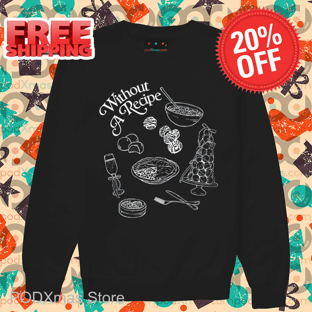 Without A Recipe Shirt