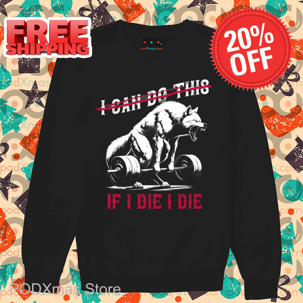 Wolf Deadlift I Can Do This If I Die I Die Shirt
