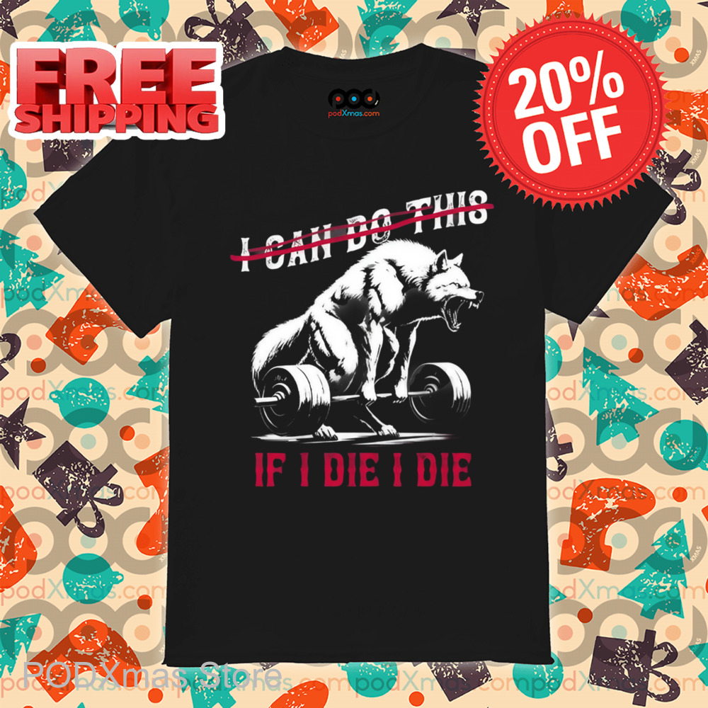 Wolf Deadlift I Can Do This If I Die I Die Shirt