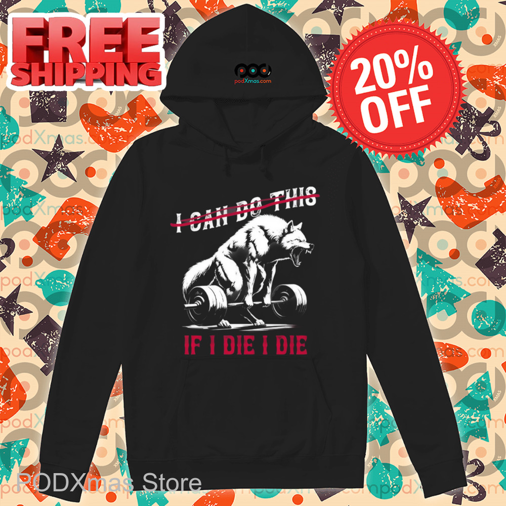 Wolf Deadlift I Can Do This If I Die I Die Shirt