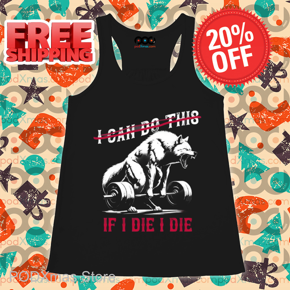 Wolf Deadlift I Can Do This If I Die I Die Shirt