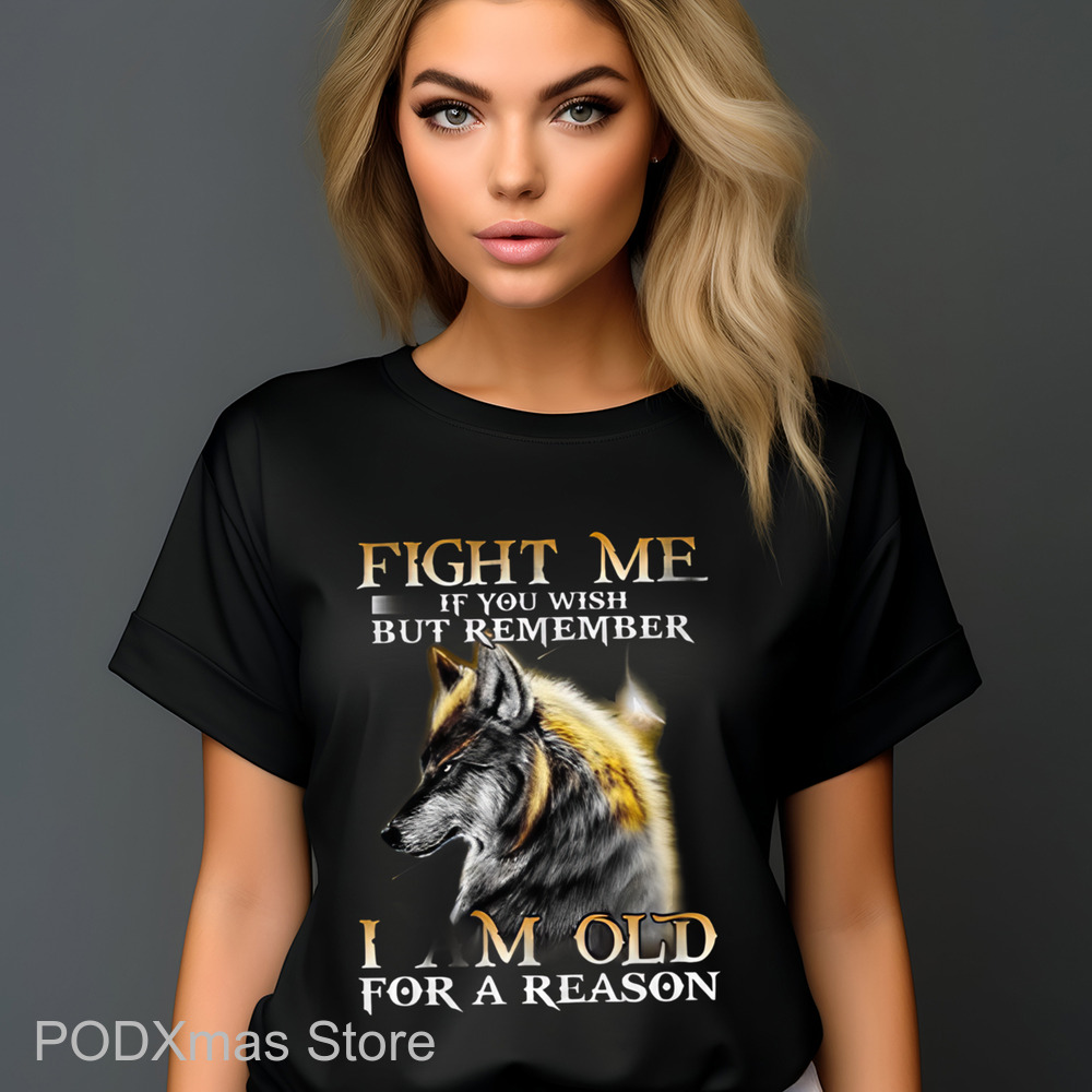 Wolf Fight Me If You Wish But Remember I AM Old For A Reason Shirt