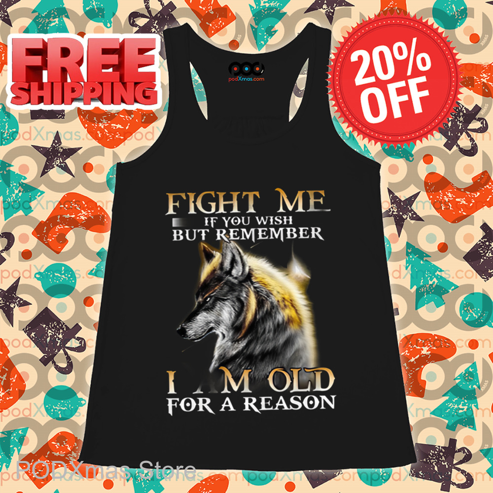 Wolf Fight Me If You Wish But Remember I AM Old For A Reason Shirt