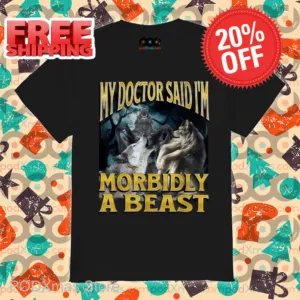 Wolf My Doctor Said I'm Morbidly A Beast Shirt