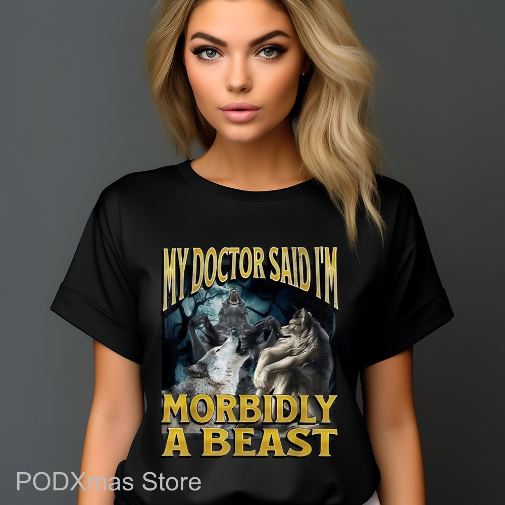 Wolf My Doctor Said I'm Morbidly A Beast Shirt