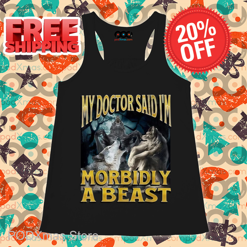 Wolf My Doctor Said I'm Morbidly A Beast Shirt