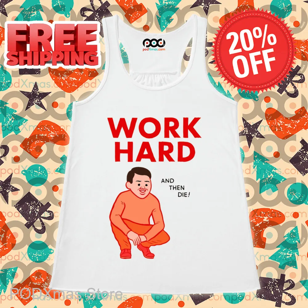 Work Hard And Then Die Shirt
