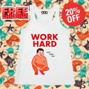 Work Hard And Then Die Shirt