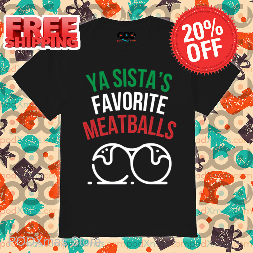 Ya Sista's Favorite Meatballs Shirt