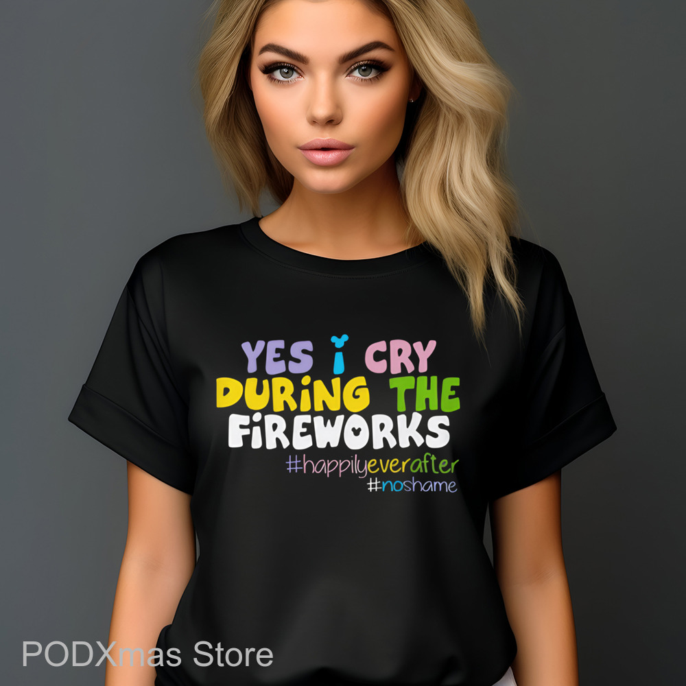 Yes I Cry During The Fireworks Shirt