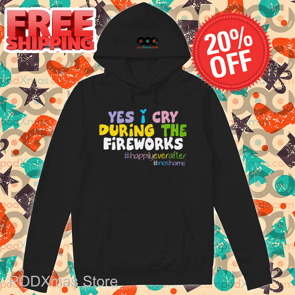 Yes I Cry During The Fireworks Shirt