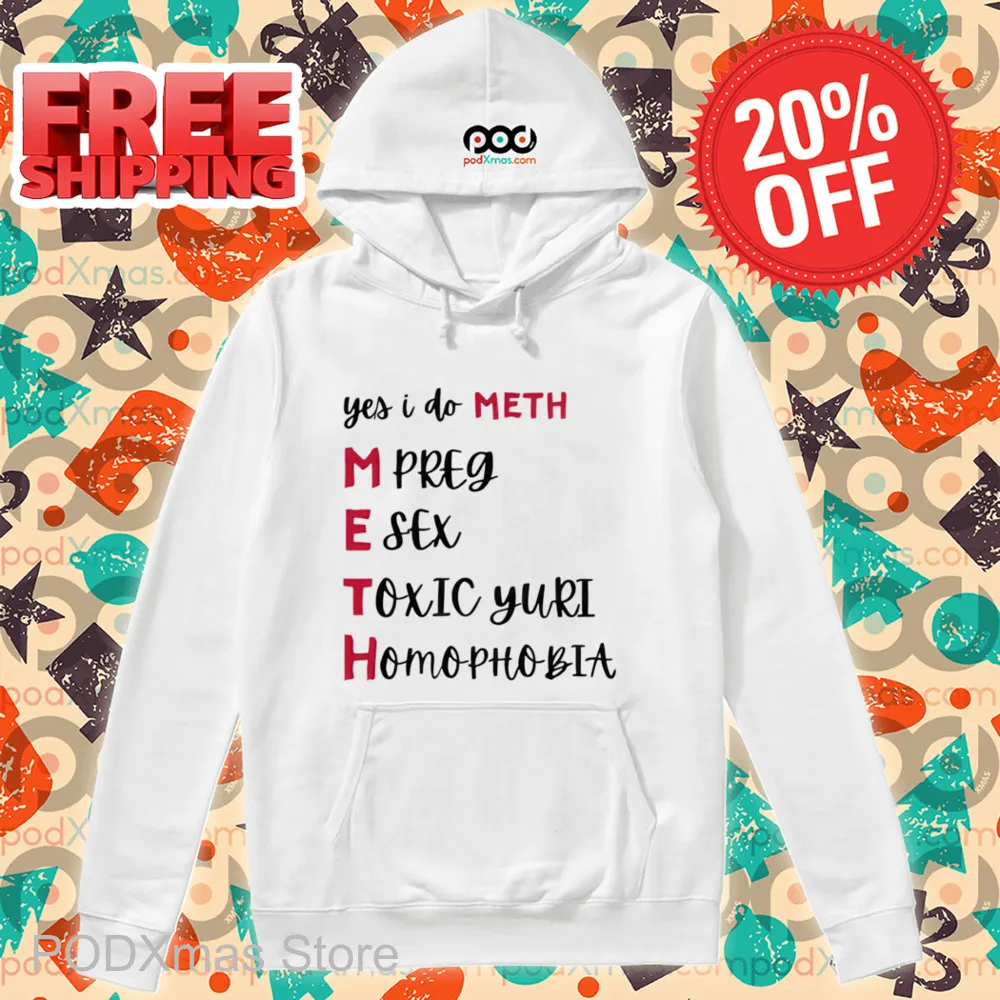 Yes I Do Meth Mpreg Esex Toxic Yuri Homophobia Shirt