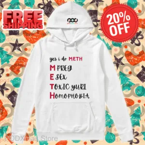 Yes I Do Meth Mpreg Esex Toxic Yuri Homophobia Shirt