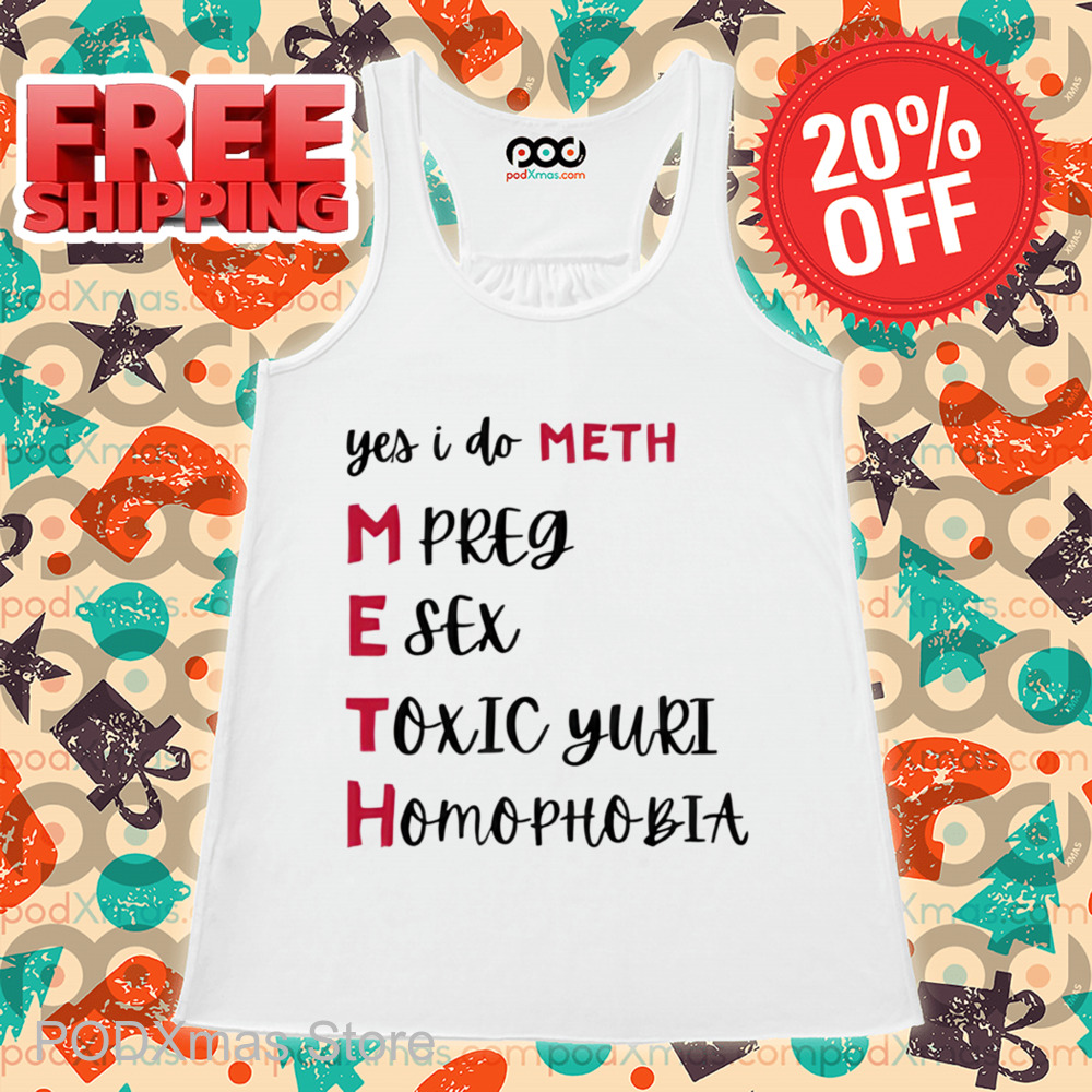 Yes I Do Meth Mpreg Esex Toxic Yuri Homophobia Shirt