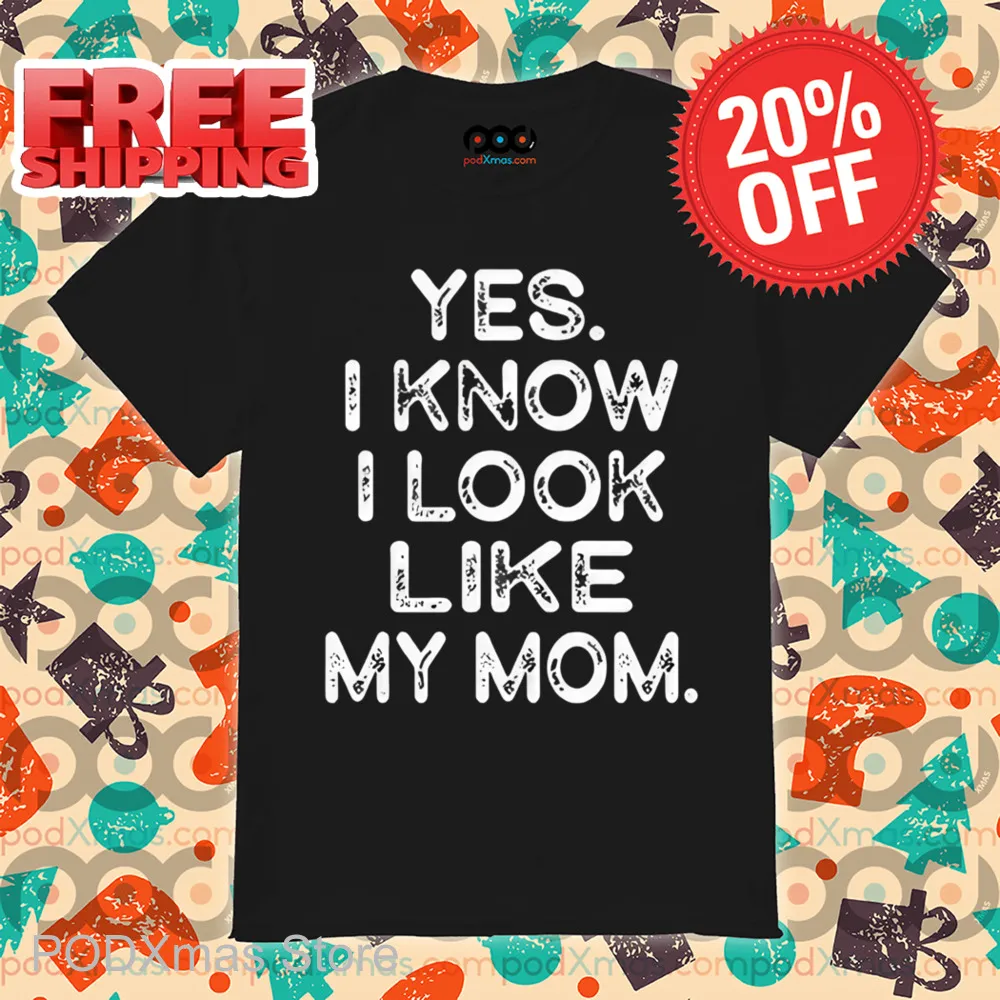 Yes I Know I Look Like My Mom Vintage Shirt