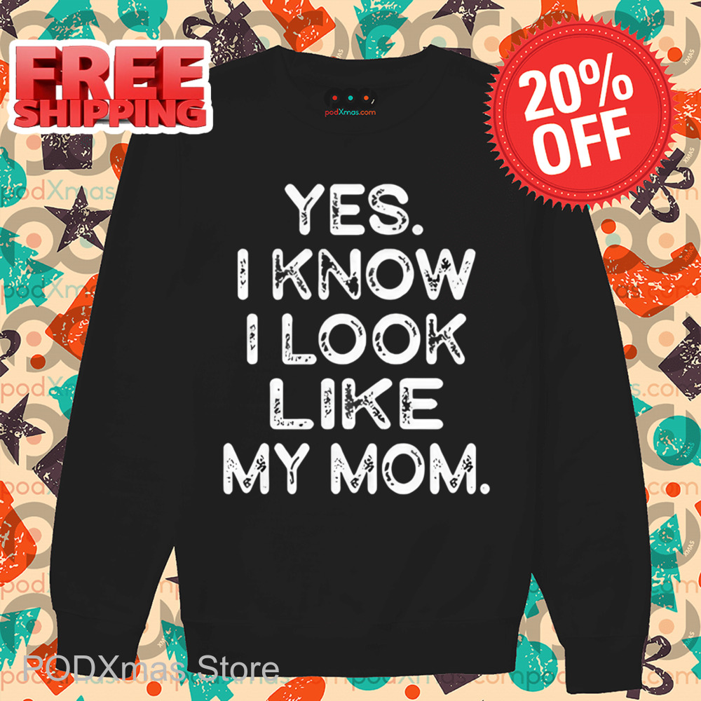 Yes I Know I Look Like My Mom Vintage Shirt