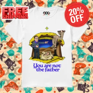 You Are Not The Father Shirt