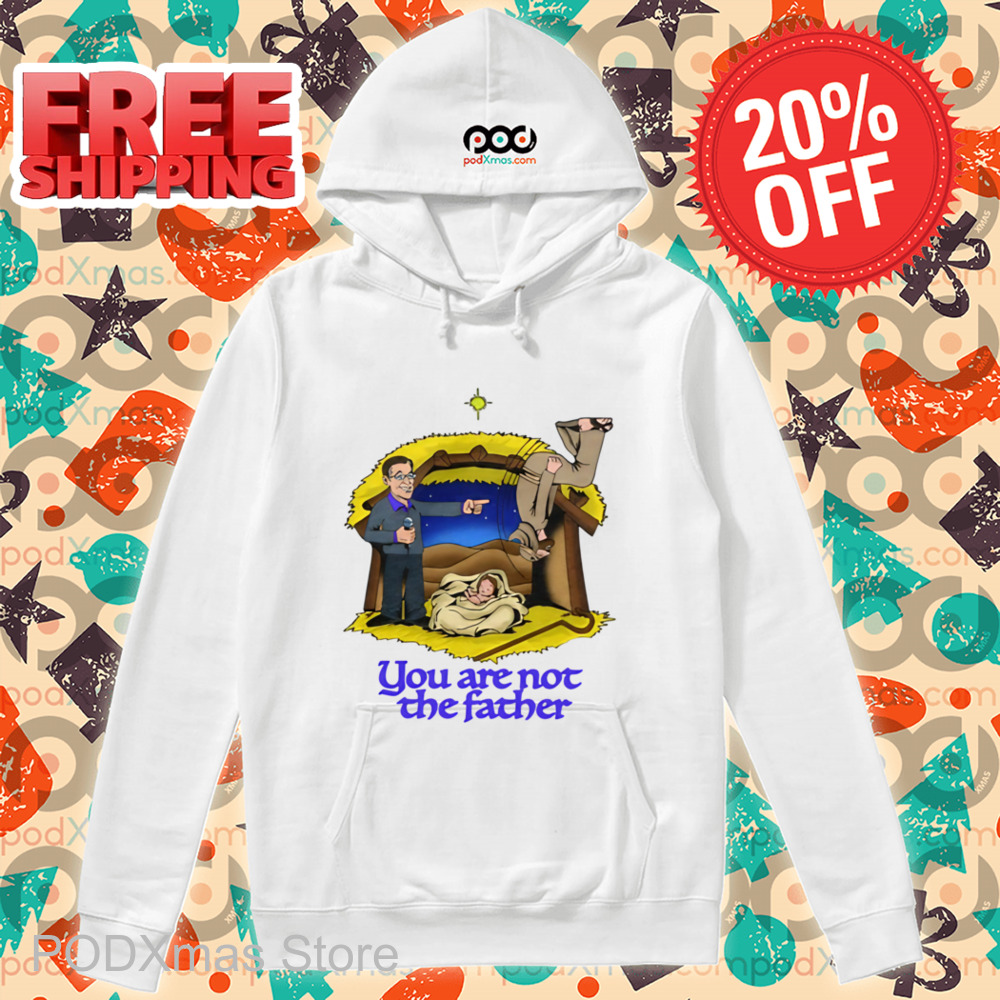 You Are Not The Father Shirt