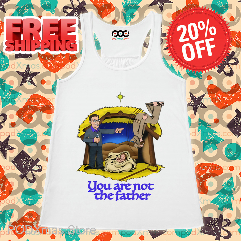 You Are Not The Father Shirt