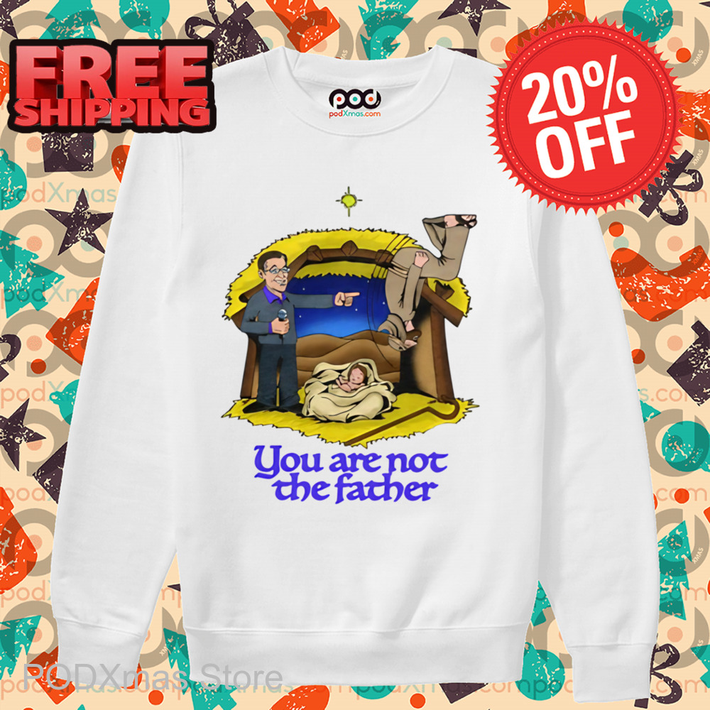 You Are Not The Father Shirt