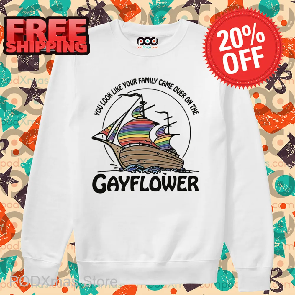 You Look Like Your Family Came Over On The Gayflower Shirt