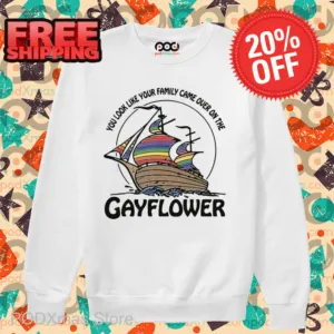 You Look Like Your Family Came Over On The Gayflower Shirt