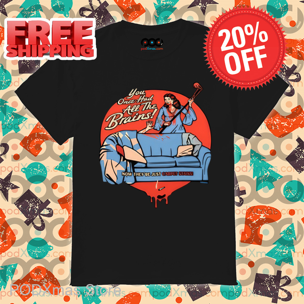 You Once Had All The Brains Shirt