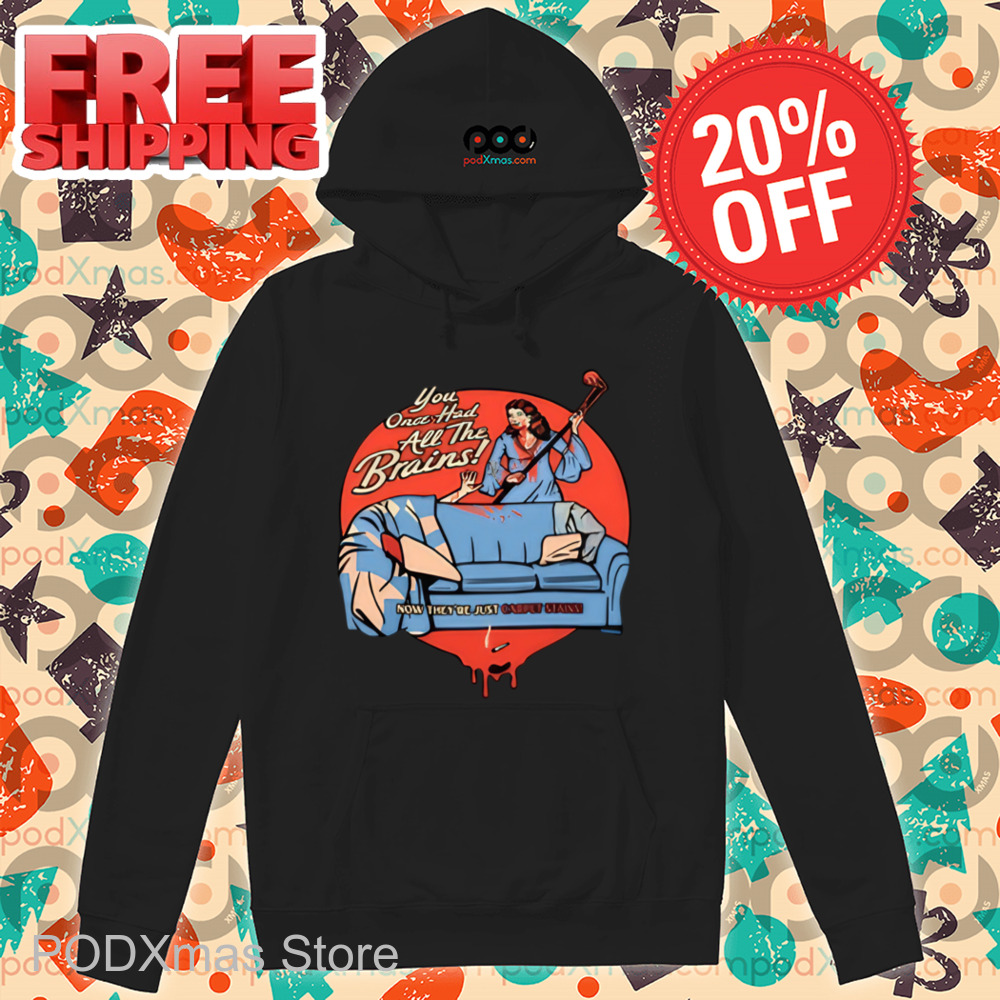 You Once Had All The Brains Shirt