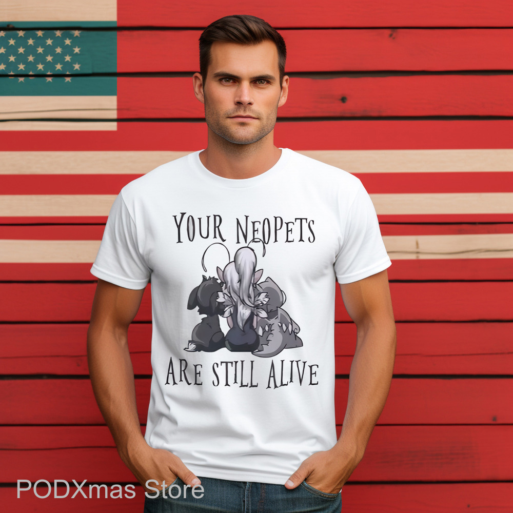 Your Neopets Are Still Alive Shirt