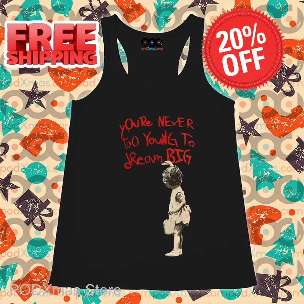 You're Never Too Young To Dream Big Shirt