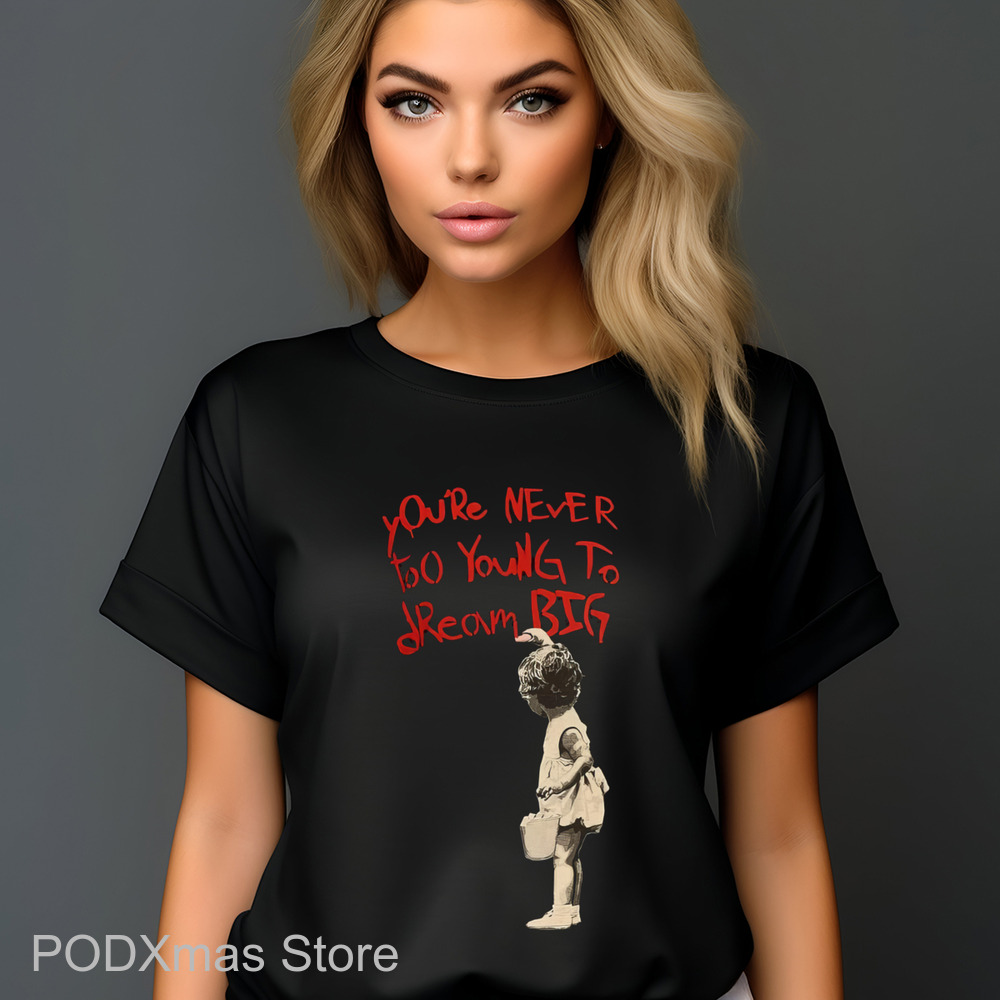 You're Never Too Young To Dream Big Shirt