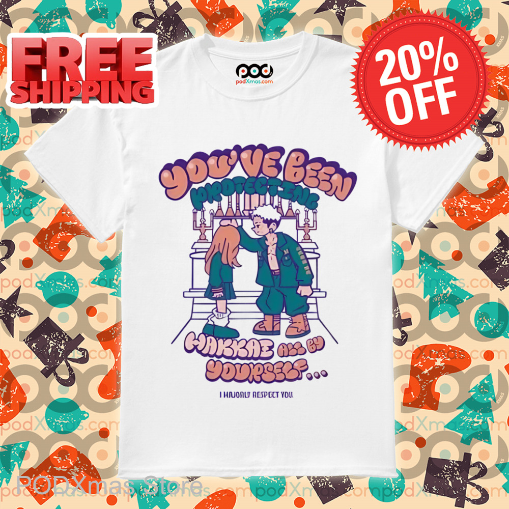 You've Been Protecting Hakkai All By Yourself Shirt
